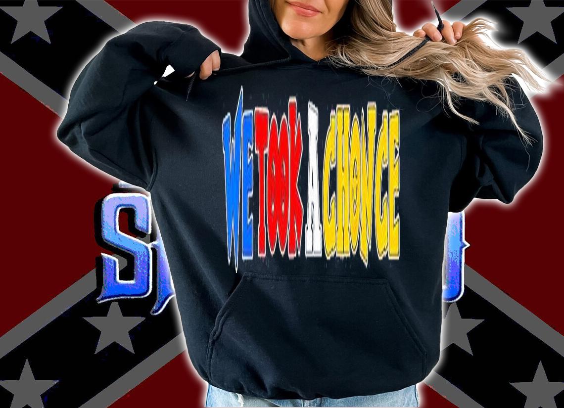 WeTook A Chonce T-Shirt hoodie