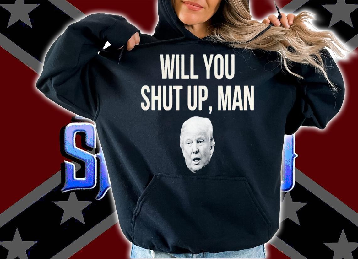Will You Shut Up Man Funny Biden Trump 2020 Debate Shirt hoodie