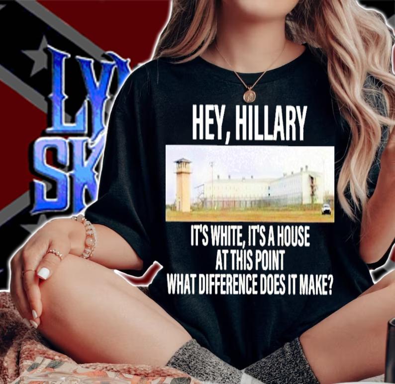Hey Hillary It's White It's A House At This Point What Difference Does It Make Shirt woman shirt
