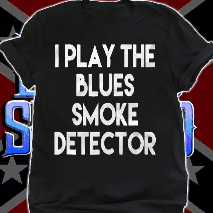 I Play The Blues Smoke Detector Shirt