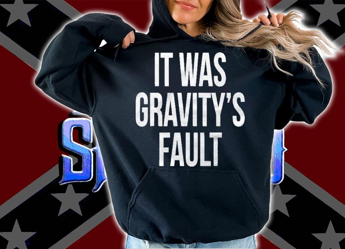 It Was Gravitys Fault Broken Bone Gift Shirt hoodie
