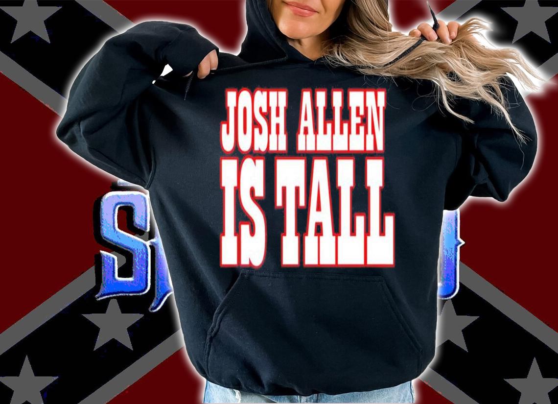 Josh Allen Is Tall Shirt