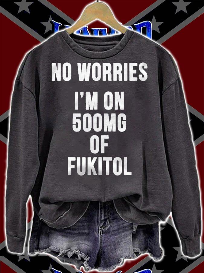 No Worries Im On 500Mg Of Fukitol Sarcastic Funny Shirt