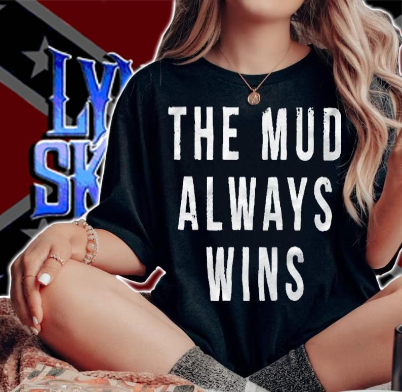 The mud always wins T-shirt