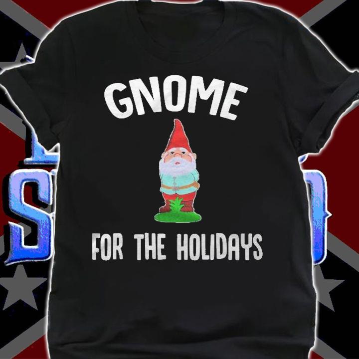 Gnome For The Holidays Funny Gnome Christmas Shirt shirt