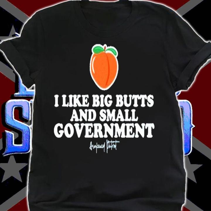 I Like Big Butts And Small Government Awakened Patriot T-Shirt