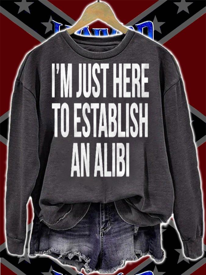 Im Just Here To Establish An Alibi Pullover T-shirt sweatshirt