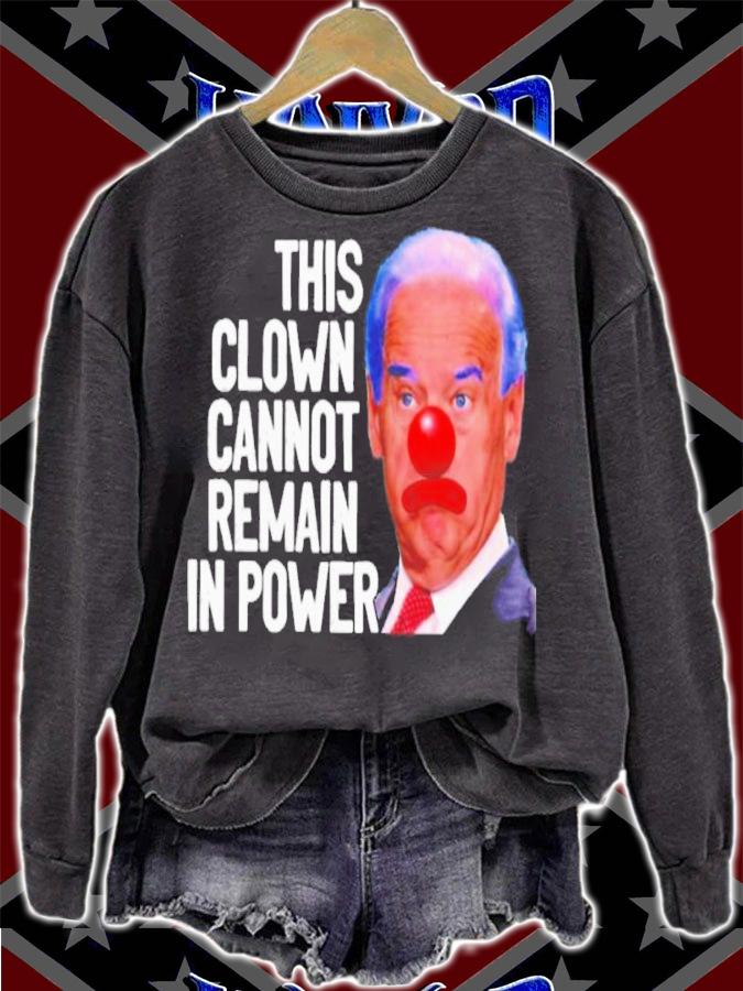 Joe Biden This Clown Cannot Remain In Power Shirt sweatshirt