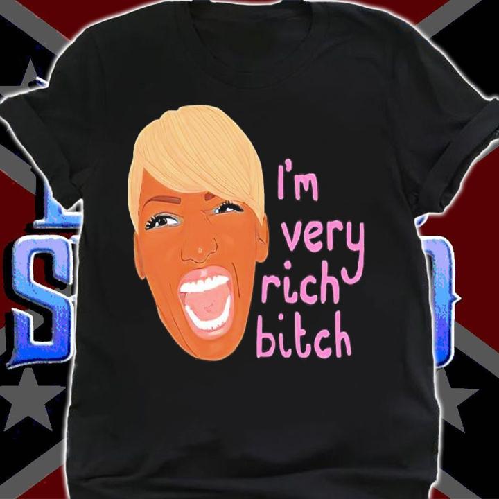 Nene Leakes I'm Very Rich Bitch Shirt