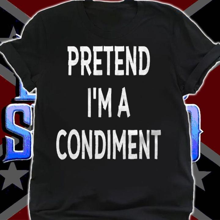 Pretend Im A Condiment Halloween Costume T-shirt