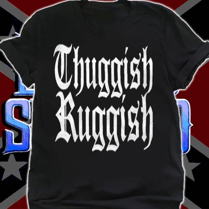 Thuggish Ruggish T-shirt shirt