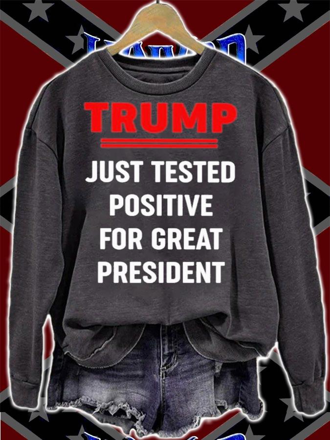 Trump Just Tested Positive For Great President Shirt sweatshirt