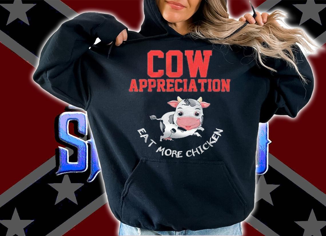 Cow Appreciation Eat More Chicken Funny Gift Cows Lovers Shirt hoodie
