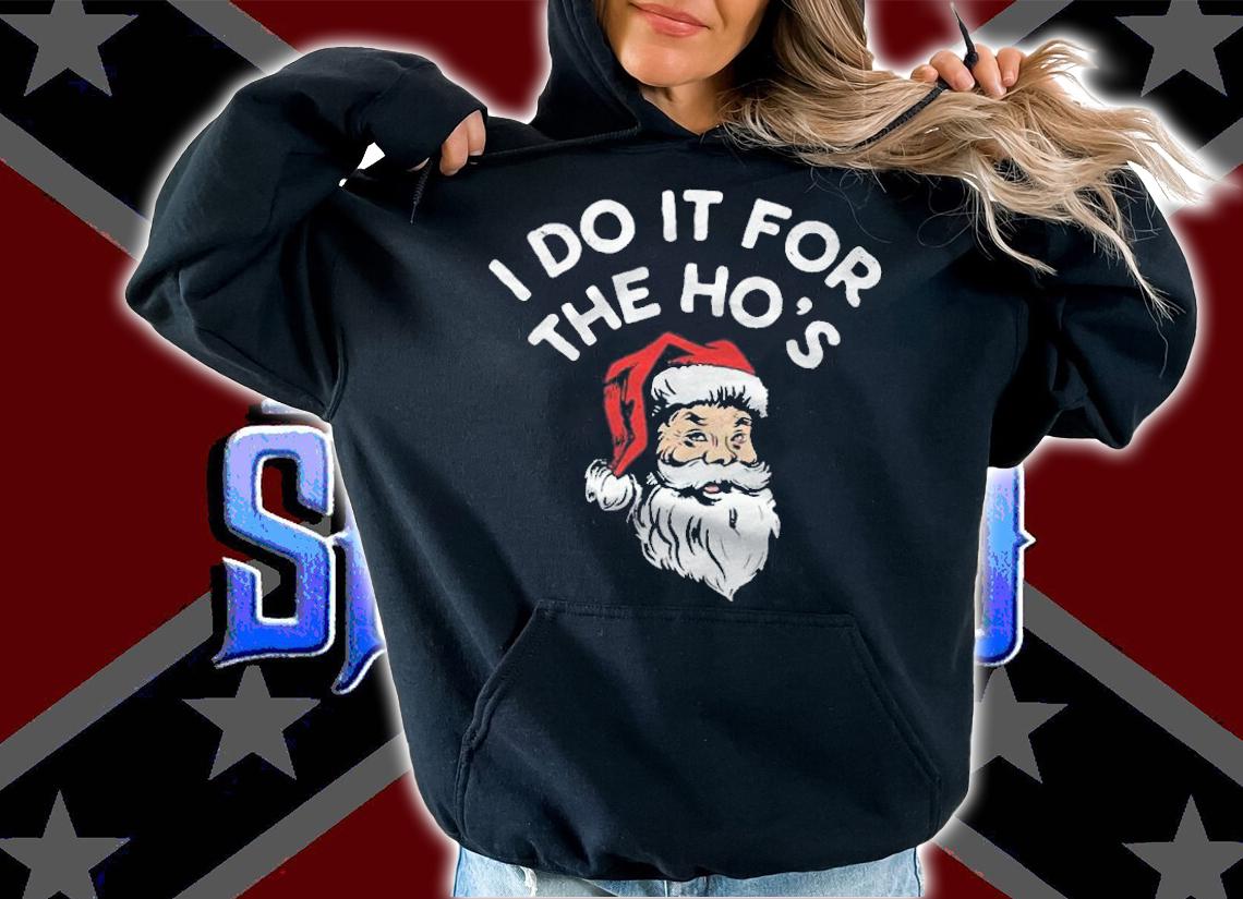 I Do it For the Ho's Santa Claus Christmas shirt hoodie