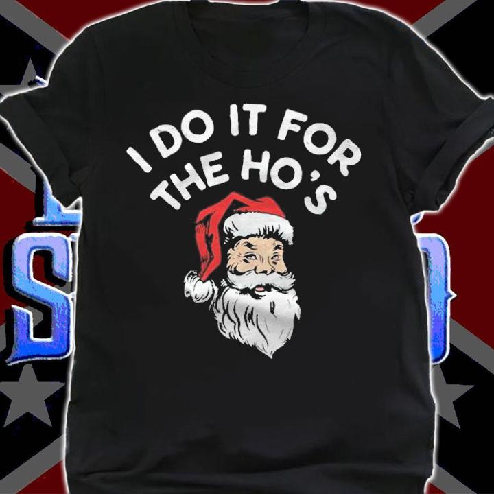 I Do it For the Ho's Santa Claus Christmas shirt shirt