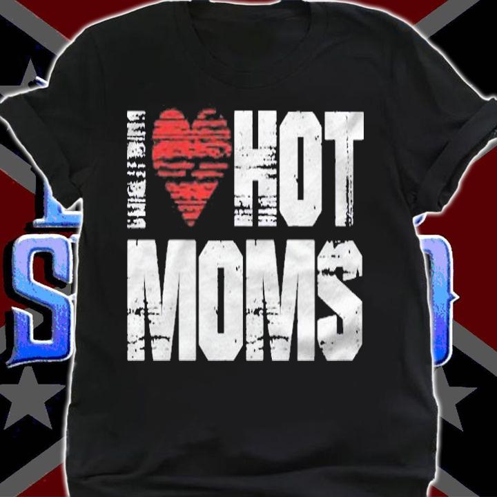 I Love Hot Moms Vintage Heart Shirt shirt