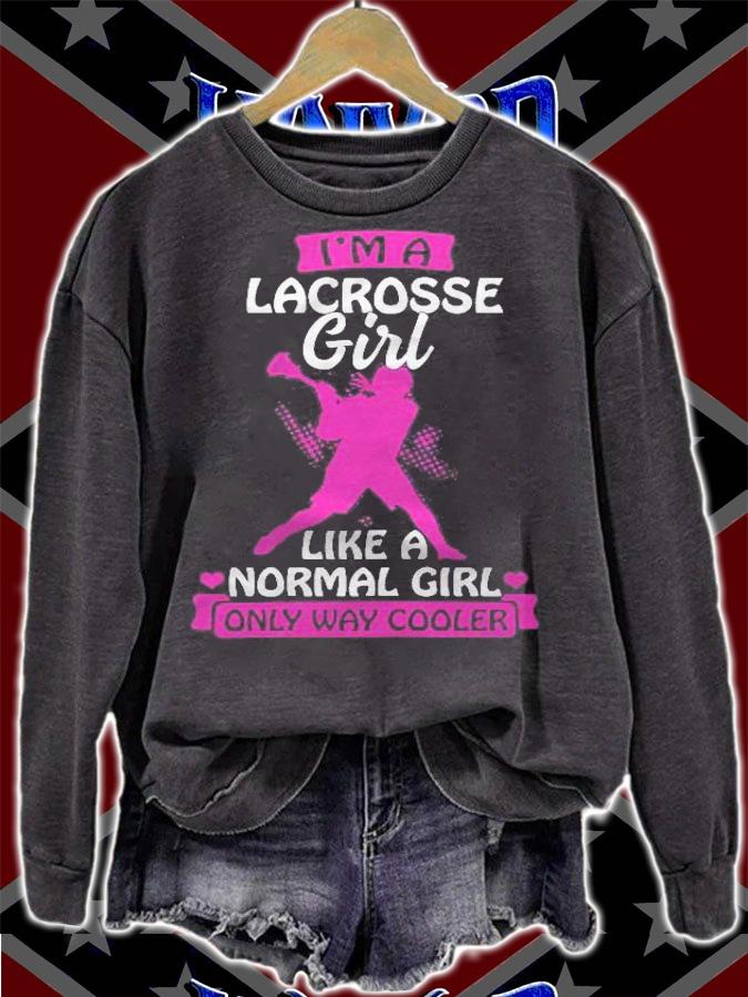 Im A Lacrosse Girl Like A Normal Girl Only Way Cooler Gift Shirt sweatshirt
