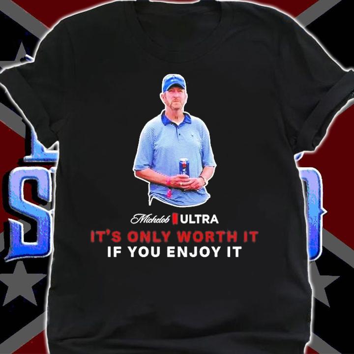 Michelob ULTRA Its Only Worth It If You Enjoy It The Michelob Guy T-Shirt