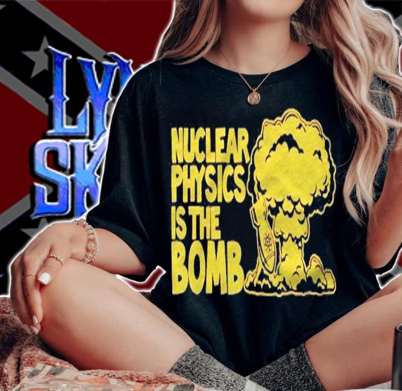 Nuclear Physics Is The Bomb t-shirt woman shirt