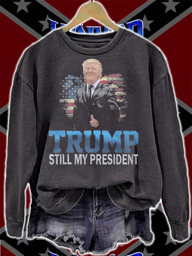 Donald Trump Still My President Presidential Election T-Shirt sweatshirt
