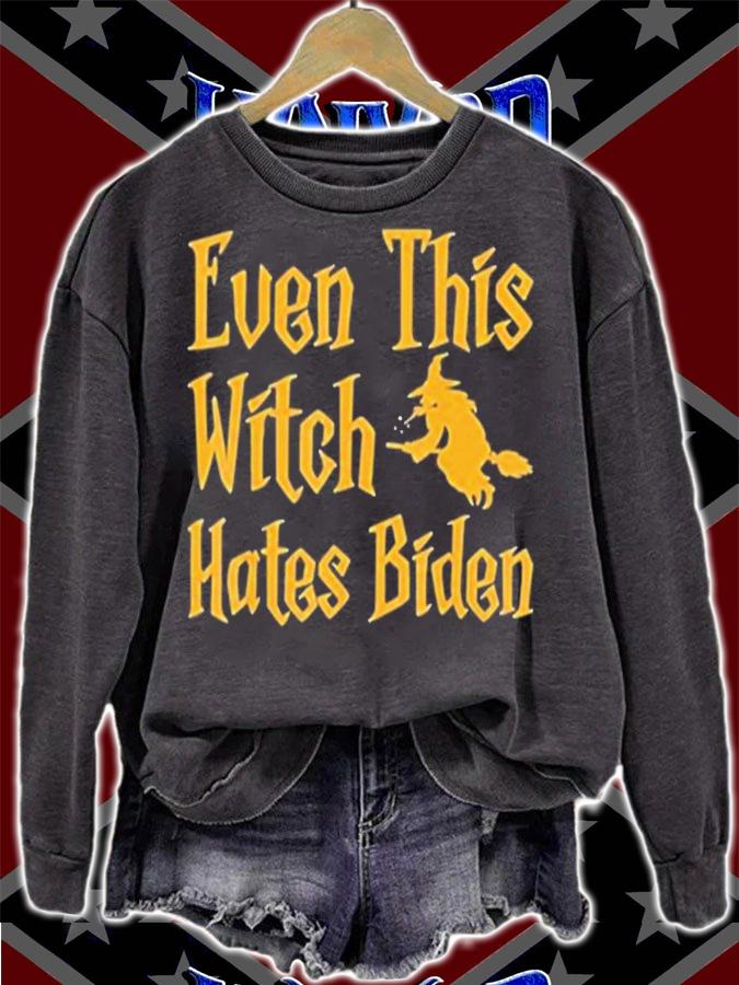 Even This Witch Hates Biden T-Shirt sweatshirt