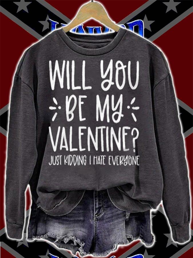 Funny will you be my valentine just kidding I hate everyone T-shirt sweatshirt