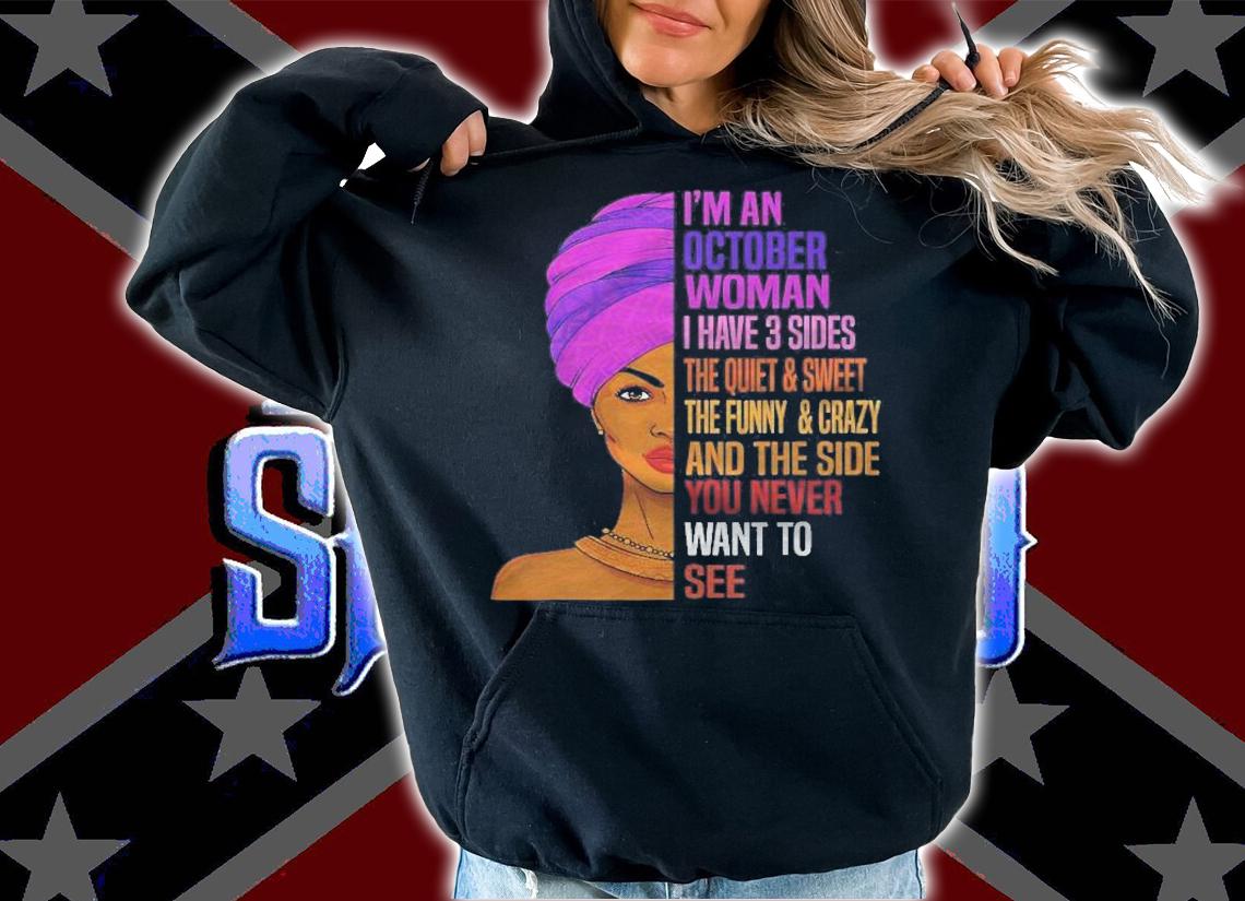 Im An October Queen I Have 3 Sides The Quite Sweet T-shirt hoodie