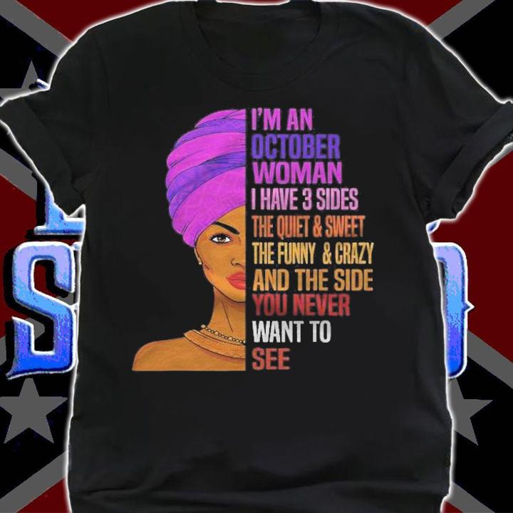 Im An October Queen I Have 3 Sides The Quite Sweet T-shirt shirt
