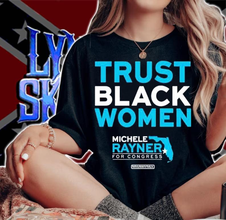 Michele Rayner-Goolsby Trust Black Women Michele Rayner For Congress Shirt woman shirt