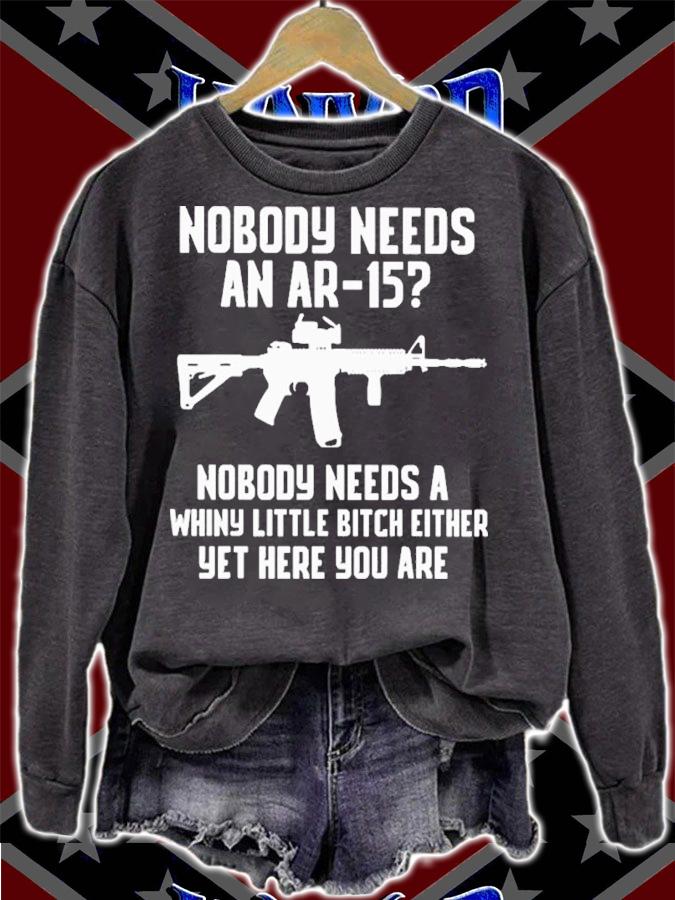 Nobody Needs An Ar-15 Nobody Needs A Whiny Little Bitch Either Yet Here You Are Shirt sweatshirt