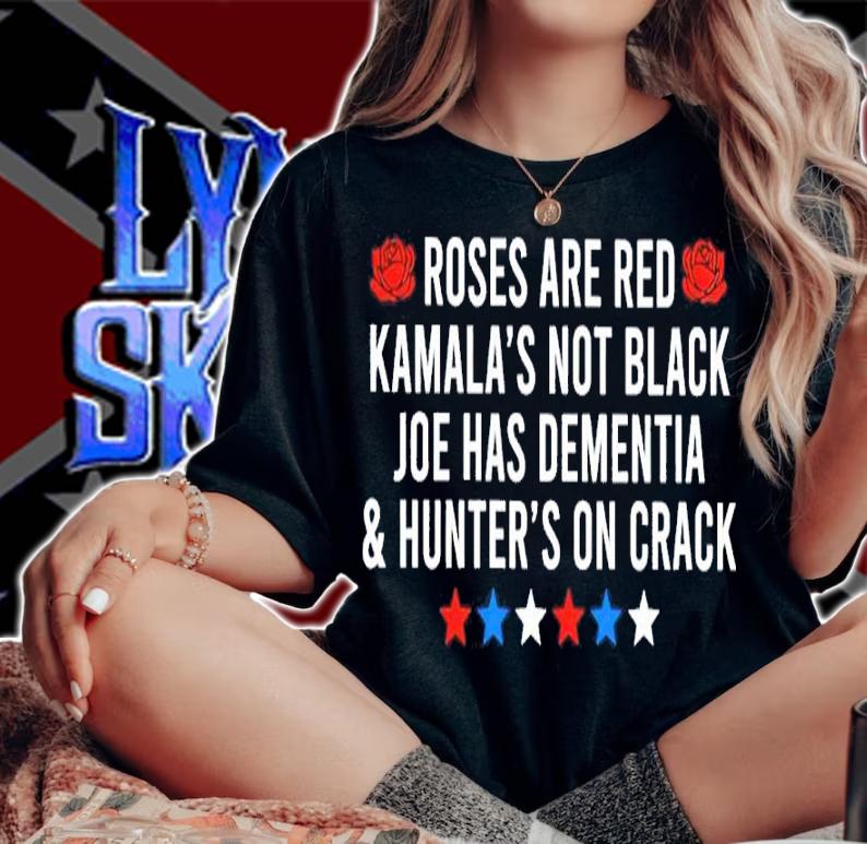 Roses And Red Kamala's Not Black Joe Has Dementia And Hunter's On Crack Shirt