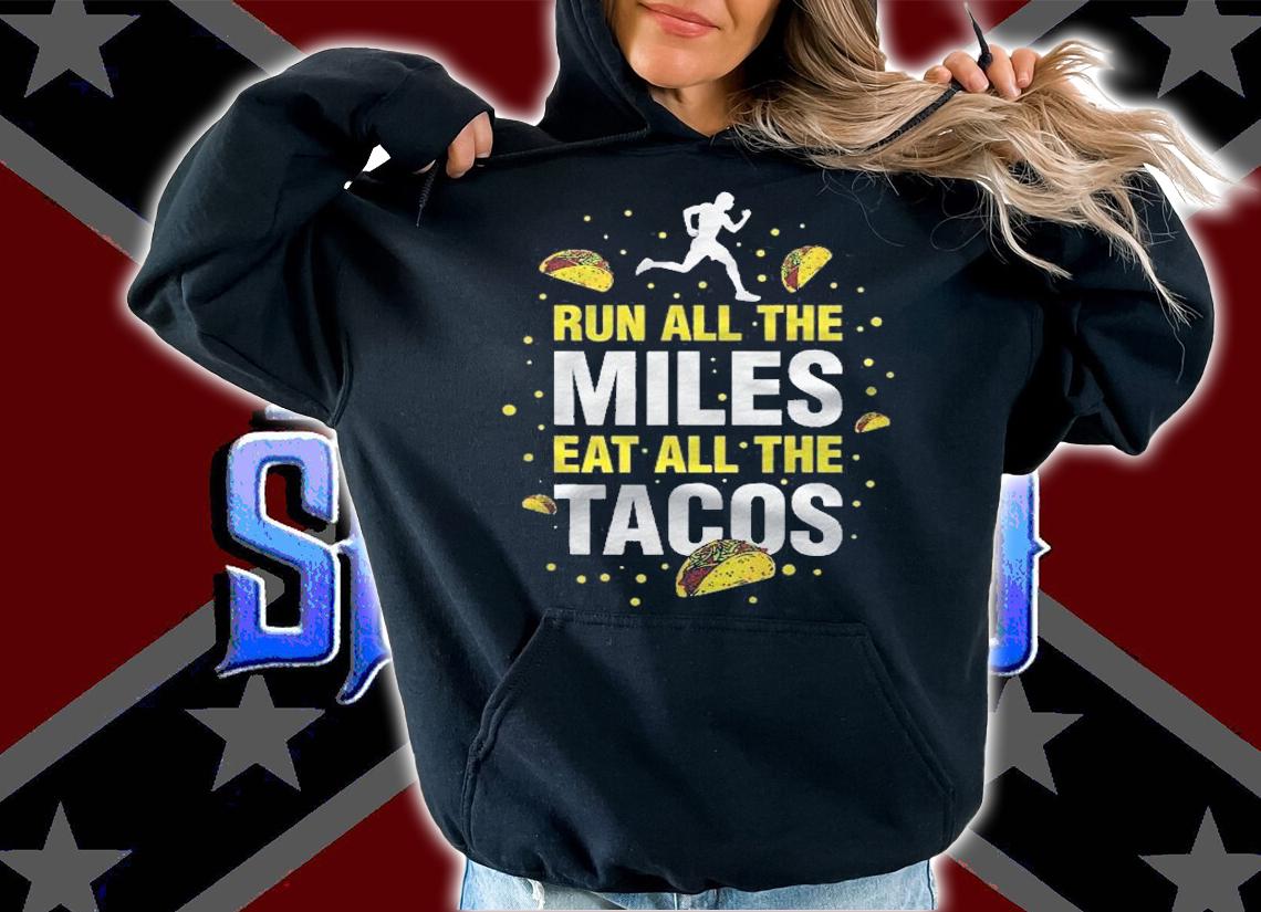 Run All The Miles Eat All The Tacos Shirt