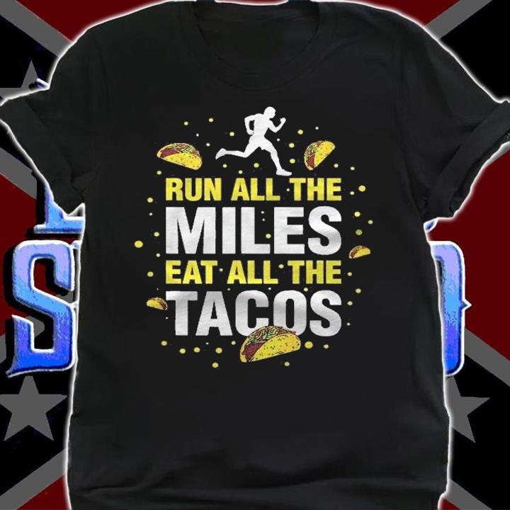 Run All The Miles Eat All The Tacos Shirt