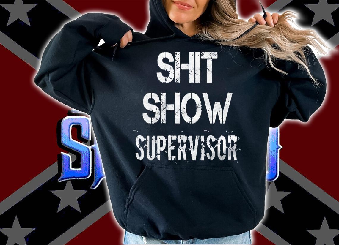 Shit Show Supervisor Funny Mom Boss Manager Teacher Gift Shirt hoodie