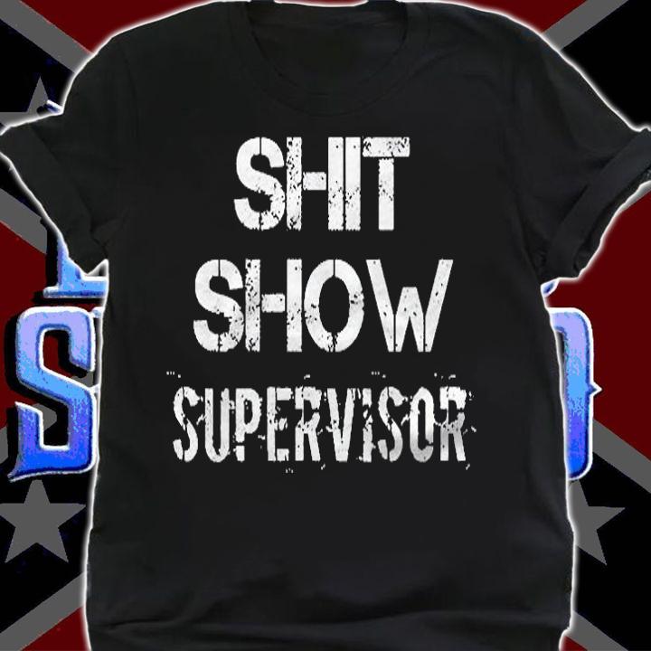Shit Show Supervisor Funny Mom Boss Manager Teacher Gift Shirt shirt