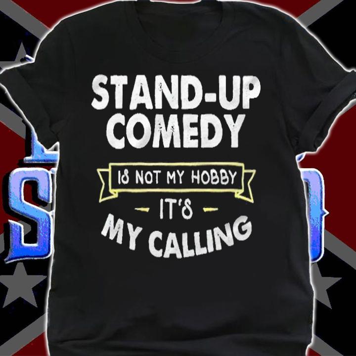 Stand-up comedy is not my hobby it's my calling T-shirt shirt