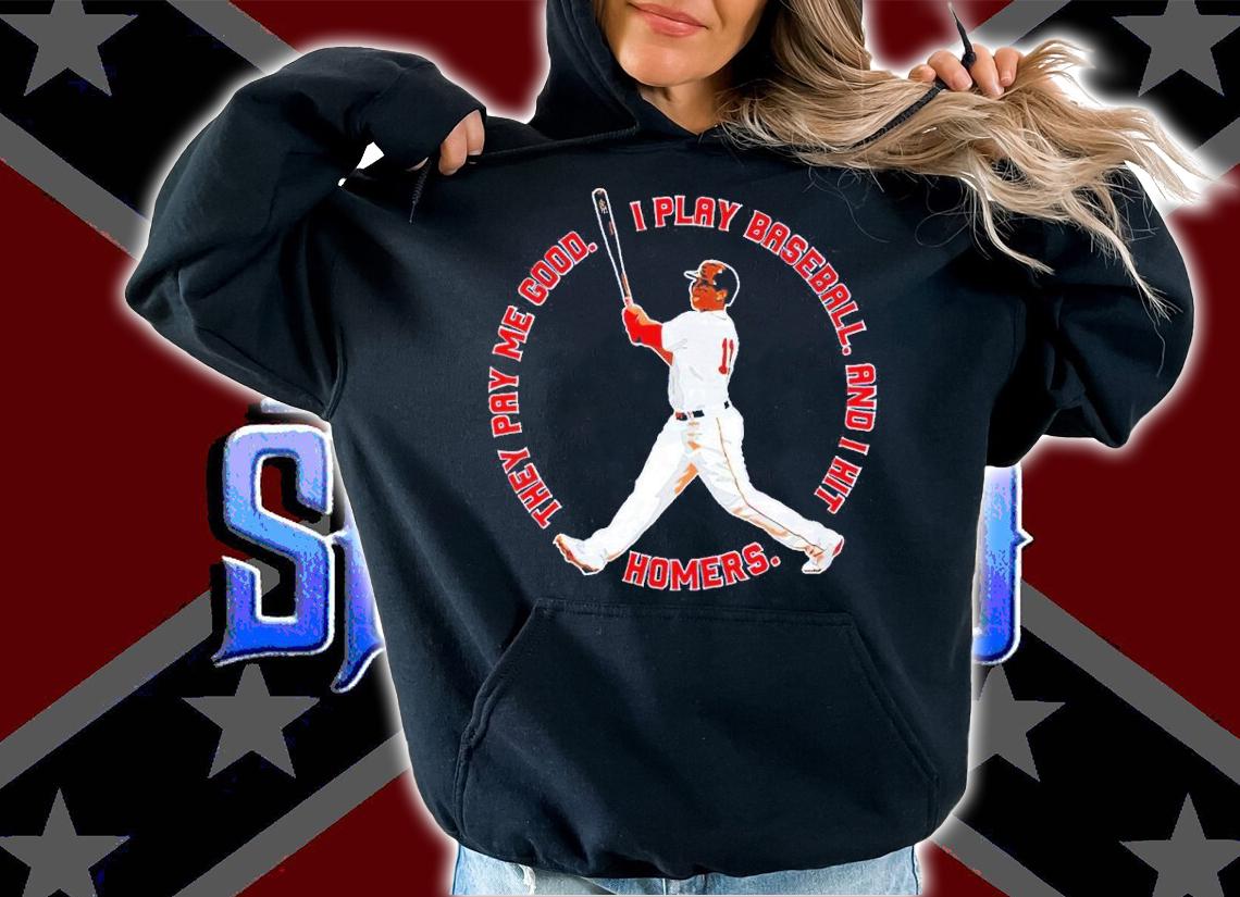 The Red Sox They Pay Me Good I Play Baseball And I Hit Homers Shirt hoodie