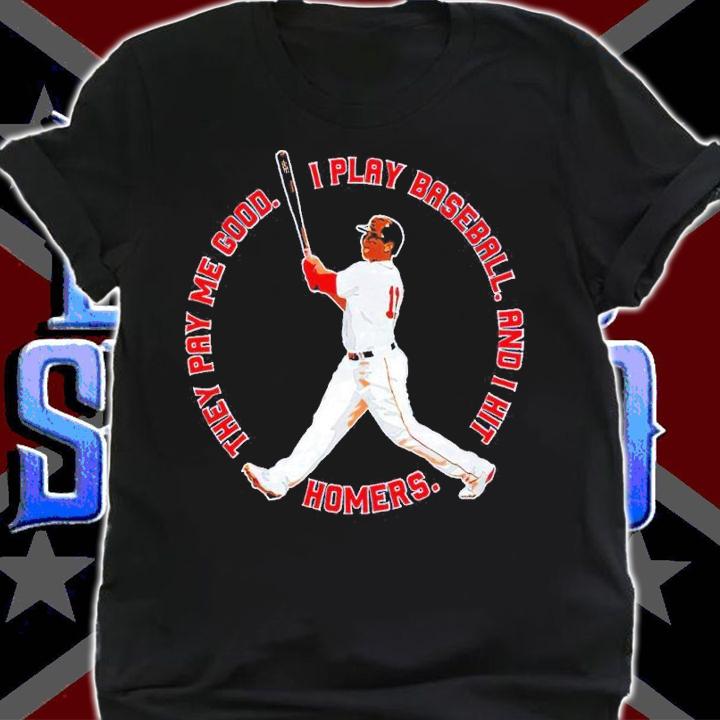 The Red Sox They Pay Me Good I Play Baseball And I Hit Homers Shirt shirt