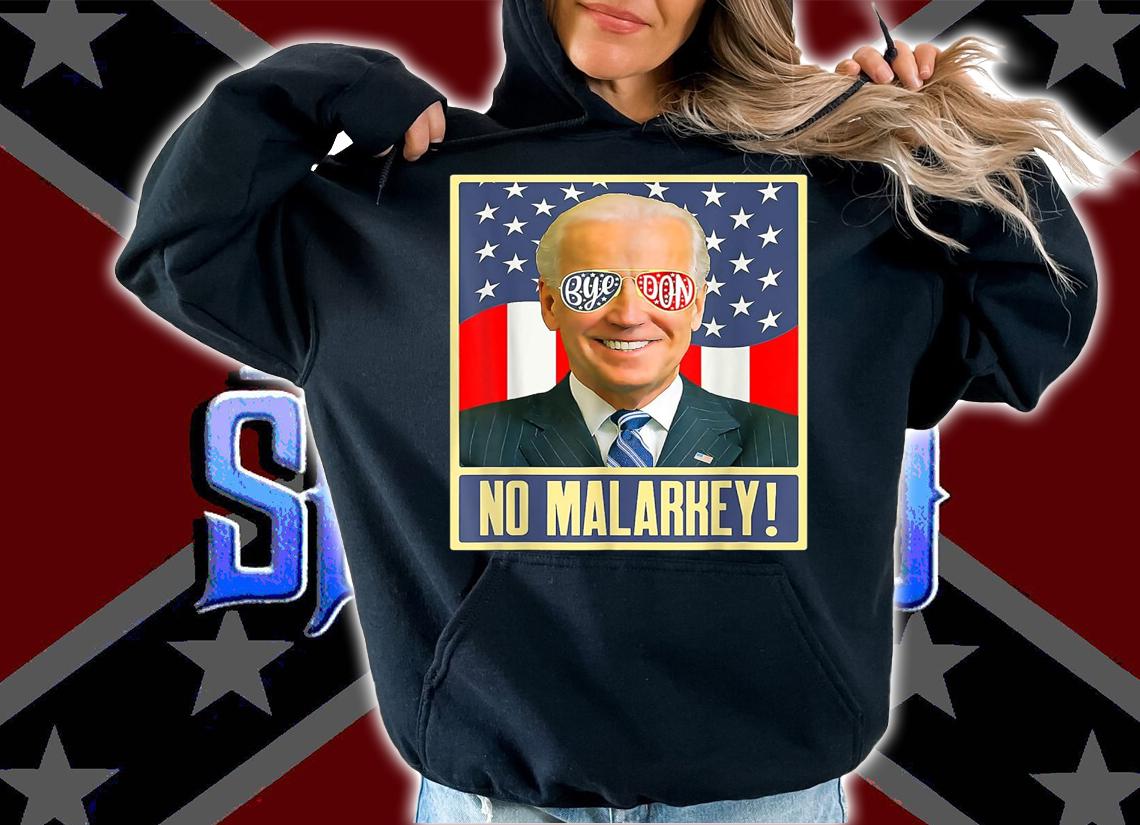 Vote Joe Biden 2022 to Bye Don and for No Malarkey Anti Biden t-shirt hoodie