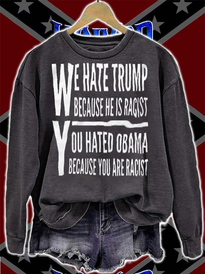 We Hate Trump Because He Is Racist You Hated Obama Because He Is Racist Shirt sweatshirt