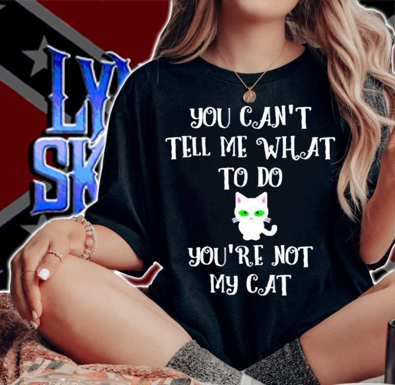 You Cant Tell Me What To Do Youre Not My Cat Cute Kitty T-Shirt woman shirt