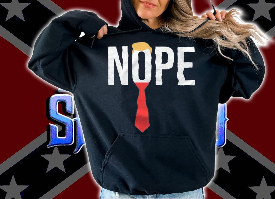Nope Anti Donald Trump t-shirt hoodie