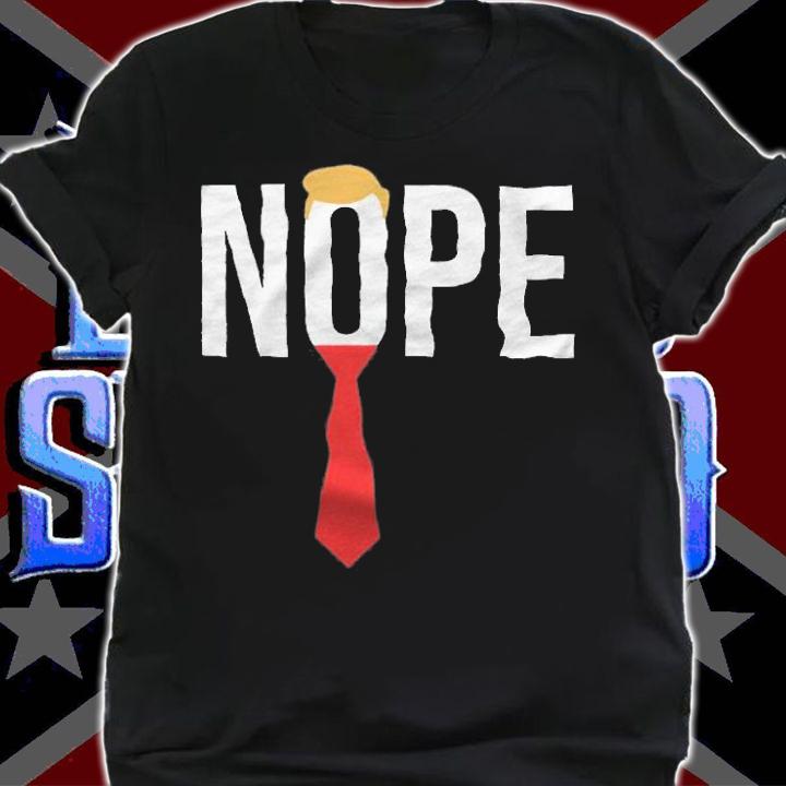 Nope Anti Donald Trump t-shirt shirt