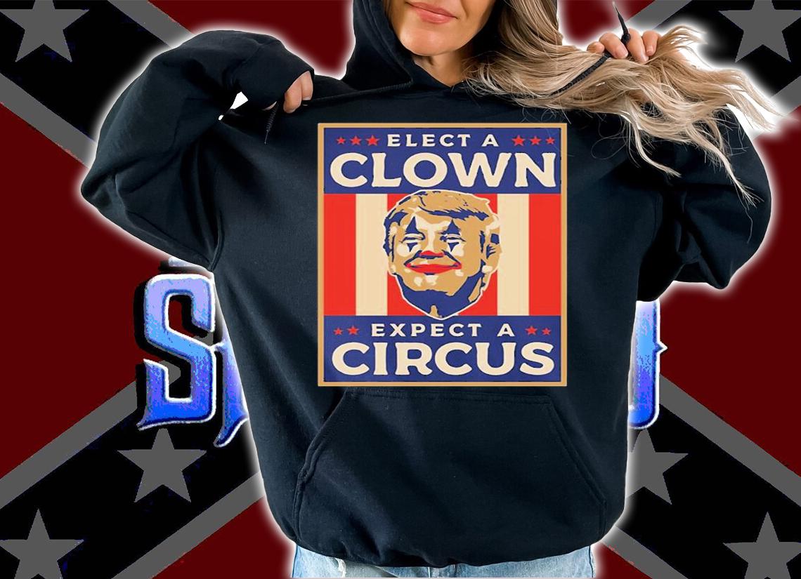 Elect a Clown Expect a Circus Trump Vintage T-Shirt hoodie