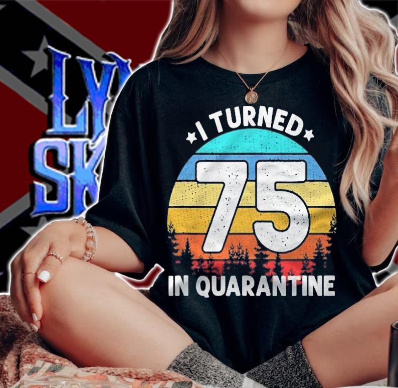 I Turned 75 Years Old In Quarantine 75Th Birthday Gift Shirt woman shirt