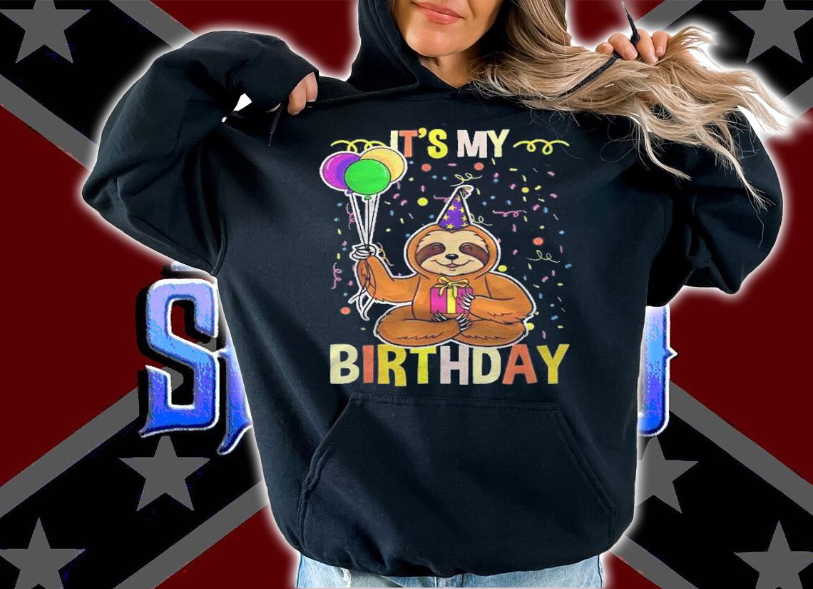 Its My Birthday Sloth Animal Shirt hoodie