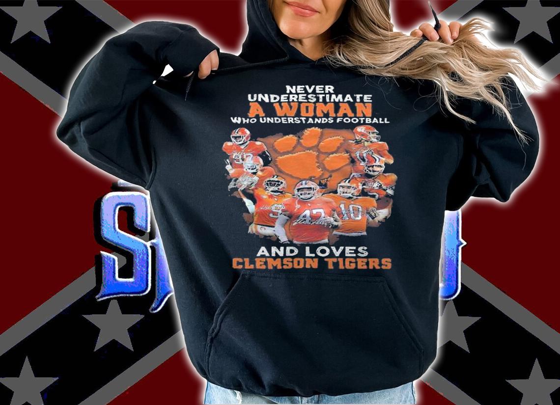 Never underestimate a woman who understands football and loves Clemson Tigers shirt hoodie