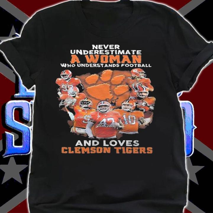 Never underestimate a woman who understands football and loves Clemson Tigers shirt shirt