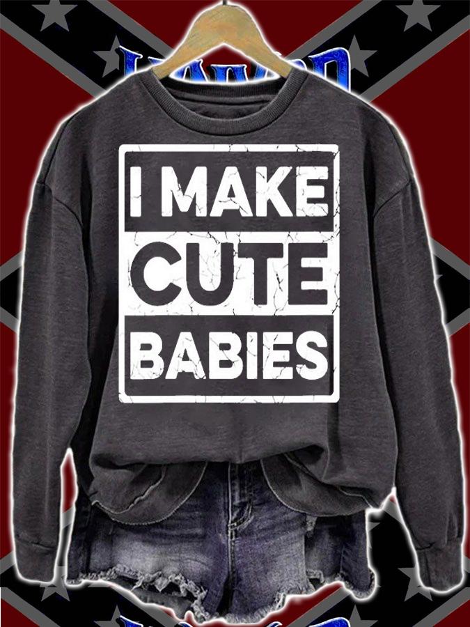 I Make Cute Babies T-Shirt sweatshirt