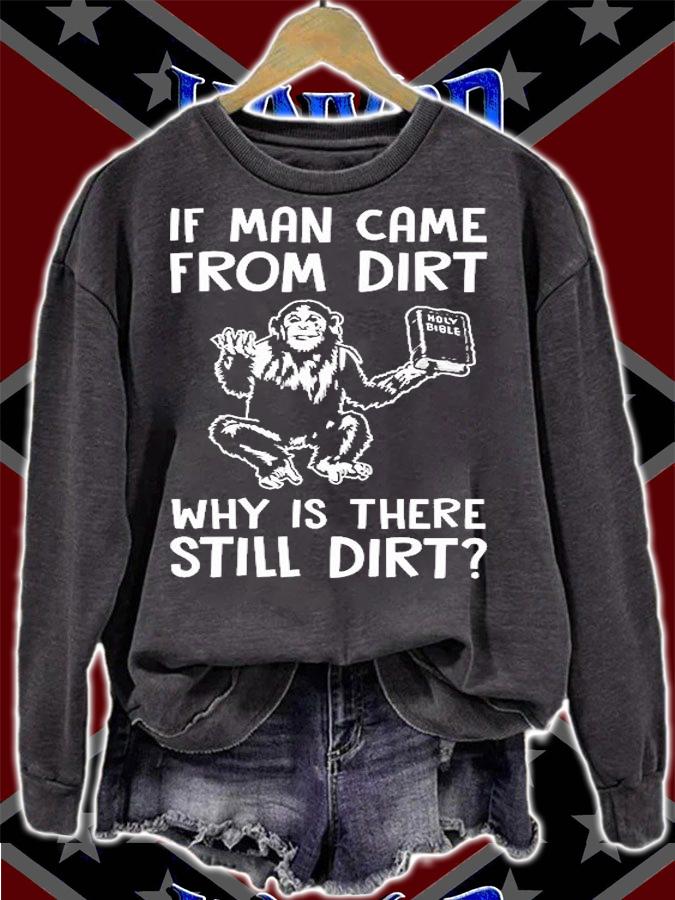 If Man Came From Dirt Why Is There Still Dirt T-Shirt